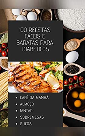 Amazon.com.br eBooks Kindle: 100 Receitas fáceis e baratas para diabéticos:  Aprenda 100 Receitas fáceis e baratas para diabéticos, Costa, Adriana - cardapio para diabeticos