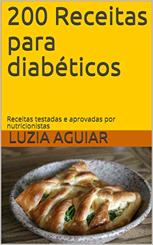 Amazon.com: 200 Receitas para diabéticos: Receitas testadas e aprovadas por  nutricionistas (Portuguese Edition) eBook : Aguiar, Luzia: Kindle Store