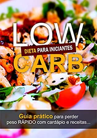Dieta Low Carb: Guia Prático para perder peso RÁPIDO com Cardápio e Receitas...  eBook : Diôgo, Fabiana: Amazon.com.br: Livros - dieta low carb cardápio simples e barato