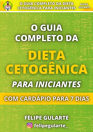 O Guia Completo da Dieta Cetogênica Para Iniciantes: Com Cardápio Para 7  Dias (Portuguese Edition) eBook : Gularte, Felipe: Amazon.es: Tienda Kindle