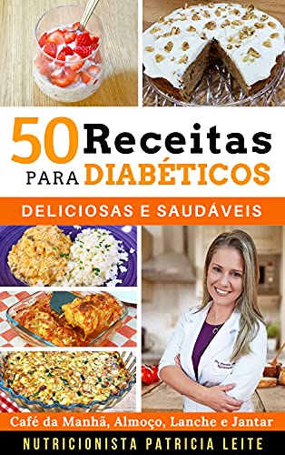 Amazon.com: 50 Receitas para Diabéticos: Deliciosas e Saudáveis - Café da  Manhã, Almoço, Lanche e Jantar (Portuguese Edition) eBook : Leite,  Patricia: Books